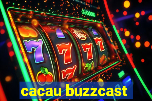 cacau buzzcast